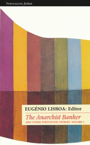 The Anarchist Banker (and Other Portuguese Stories) by Eugenio Lisboa, 9781857542066
