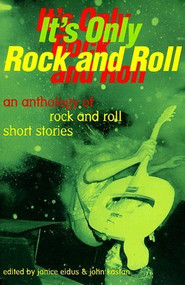 It's Only Rock and Roll (An Anthology of Rock and Roll Short Stories) by Janice Eidus, John Kastan, 9781567920895