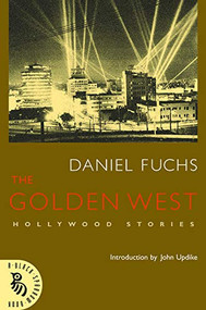 The Golden West (Hollywood Stories) by Daniel Fuchs, John Updike, 9781574232097