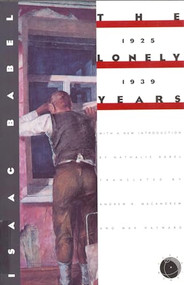 The Lonely Years (1925-1939: Unpublished Stories and Correspondence) by Isaac Babel, Nathalie Babel, 9780879239787
