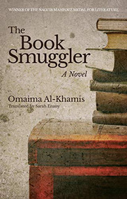 The Book Smuggler (A Novel) by Omaima Al-Khamis, Sarah Enany, 9781617979989