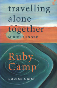 Travelling Alone Together /Ruby Camp by Miriel Lenore, Louise Crisp, 9781875559831