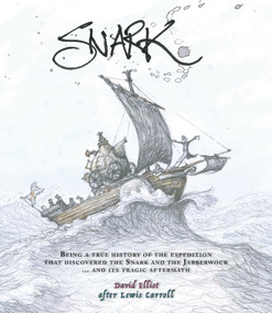 Snark (Being a True History of the Expedition That Discovered the Snark and the Jabberwock … and Its Tragic Aftermath) by David Elliot, 9781877578946