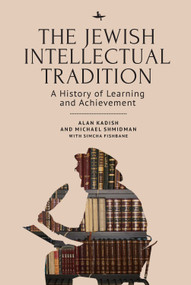 The Jewish Intellectual Tradition (A History of Learning and Achievement) - 9781644695623 by Alan Kadish, Michael A. Shmidman, Simcha Fishbane, 9781644695623