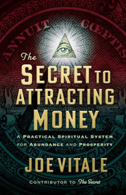 The Secret to Attracting Money (A Practical Spiritual System for Abundance and Prosperity) - 9781722510367 by Joe Vitale, 9781722510367