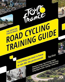 Tour de France Road Cycling Training Guide (Everything you need to know to ride like the professionals) - 9781787397514 by Paul Knott, 9781787397514