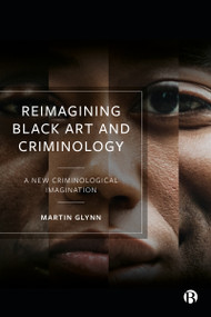 Reimagining Black Art and Criminology (A New Criminological Imagination) by Martin Glynn, 9781529213935