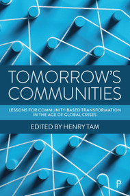 Tomorrow's Communities (Lessons for Community-based Transformation in the Age of Global Crises) by Diane Warburton, Mary Brydon-Miller, Rosalind Beadle, Alice Willatt, John Restakis, David Boyle, Alison Gilchrist, Neal Lawson, Colin Miller, Marjorie Mayo, Steve Wyler, Philip Ross, Gabriel Chanan, Martin Simon, Pat Conaty, Ed Mayo, Henry Tam, 9781447361114