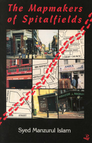 The Mapmakers of Spitalfields by Syed Manzurul Islam, 9781900715089