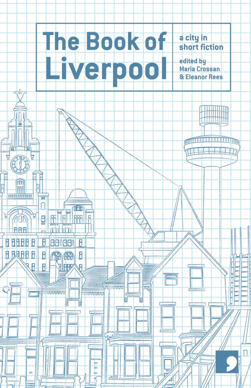 The Book of Liverpool (A City in Short Fiction) by Maria Crossan, Eleanor Rees, 9781905583096
