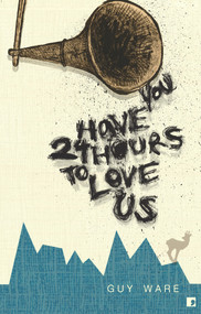 You Have 24 Hours to Love Us by Guy Ware, 9781905583263