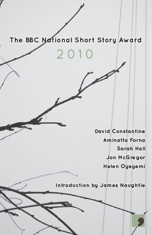 The BBC National Short Story Award 2010 by David Constantine, Aminatta Forna, Sarah Hall, Jon McGregor, Helen Oyeyemi, James Naughtie, 9781905583348