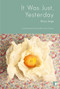 It Was Just, Yesterday by Mirja Unge, Kari Dickson, 9781905583379