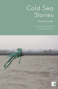 Cold Sea Stories by Pawel Huelle, Antonia Lloyd-Jones, 9781905583393