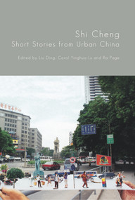 Shi Cheng (Short Stories from Urban China) by Liu Ding, Carol Yinghua Lu, Ra Page, 9781905583461