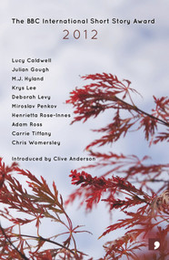 The BBC International Short Story Award 2012 by Miroslav Penkov, Henrietta Rose-Innes, Clive Anderson, 9781905583515