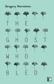 The Ghost Who Bled by Gregory Norminton, 9781905583560