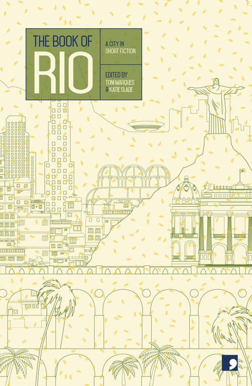 The Book of Rio (A City in Short Fiction) by Katie Slade, Toni Marques, João Ximenes Braga, 9781905583683
