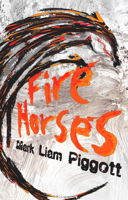 Fire Horses by Mark Liam Piggott, 9781906558017