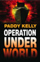 Operation Underworld by Paddy Kelly, 9781906558154