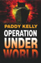 Operation Underworld by Paddy Kelly, 9781906558154
