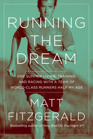 Running the Dream (One Summer Living, Training, and Racing with a Team of World-Class Runners Half My Age) - 9781643137629 by Matt Fitzgerald, 9781643137629