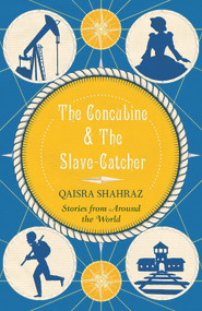 The Concubine & The Slave-Catcher (Stories from Around The World) by Qaisra Shahraz, 9781908446619