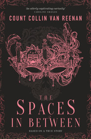 The Spaces in Between by Count Collin van Reenan, 9781910453483