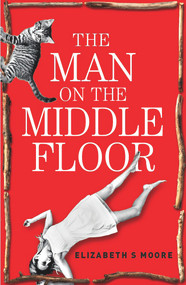 The Man on the Middle Floor by Elizabeth S Moore, 9781910453544