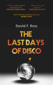 The Last Days of Disco by David F. Ross, 9781910633021