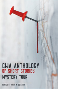 CWA Anthology of Short Stories: Mystery Tour by Martin Edwards, 9781910633915