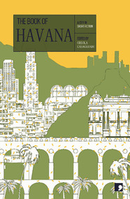 The Book of Havana (A City in Short Fiction) by Orsola Casagrande, Daniel Chavarría, Irina J. Davidenko, Eduardo del Llano Rodríguez, Laidi Fernández de Juan, Jorge Enrique Lage, Eduardo Heras Léon, Cinthia Paredes, Ahmel Echevarría Peré, Francisco López Sacha, Eduardo A. Santiesteban, 9781910974018