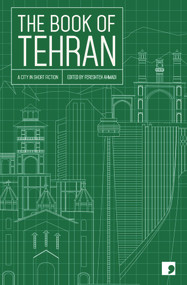 The Book of Tehran (A City in Short Fiction) by Fereshteh Ahmadi, 9781910974247