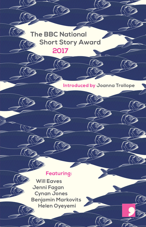 The BBC National Short Story Award 2017 by Joanna Trollope, Jenni Fagan, Benjamin Markovits, Cynan Jones, Helen Oyeyemi, Will Eaves, 9781910974353