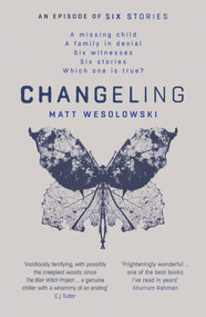 Changeling - 9781912374571 by Matt Wesolowski, 9781912374571