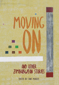 Moving On (and other Zimbabwean stories) by Jane Morris, 9781912681051