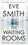 The Waiting Rooms by Eve Smith, 9781913193263