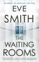 The Waiting Rooms by Eve Smith, 9781913193263