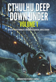 Cthulhu Deep Down Under Volume 1 by Steve Proposch, Christopher Sequiera, Bryce Stevens, Ramsey Campbell, 9781925496475
