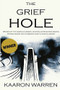 The Grief Hole by Kaaron Warren, 9781925496499