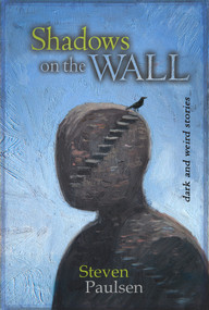Shadows on the Wall (Dark and Weird Stories) by Steven Paulsen, Steven Paulsen, 9781925496574