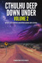 Cthulhu Deep Down Under Volume 2 by Steve Proposch, Christopher Sequiera, Bryce Stevens, Peter Rawlik, 9781925759457