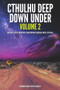 Cthulhu Deep Down Under Volume 2 by Steve Proposch, Steve Proposch, Christopher Sequiera, Christopher Sequiera, Bryce Stevens, Bryce Stevens, Peter Rawlik, 9781925759457