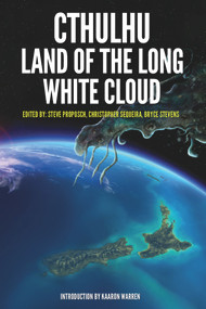 Cthulhu: Land of the Long White Cloud by Steve Proposch, Steve Proposch, Christopher Sequiera, Christopher Sequiera, Bryce Stevens, Bryce Stevens, Kaaron Warren, 9781925759617