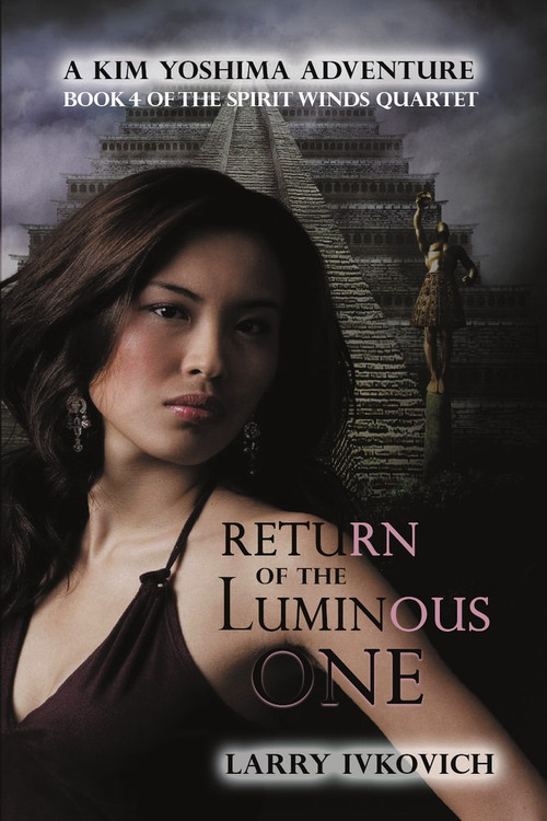 Return of the Luminous One (A Kim Yoshima Adventure) by Larry Ivkovich, 9781925956269