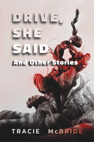 Drive, She Said (And Other Stories) by Tracie McBride, Tracie McBride, 9781925956467