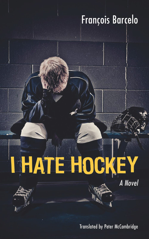 I Hate Hockey by François Barcelo, Peter McCambridge, 9781926824130