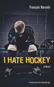 I Hate Hockey by François Barcelo, Peter McCambridge, 9781926824130