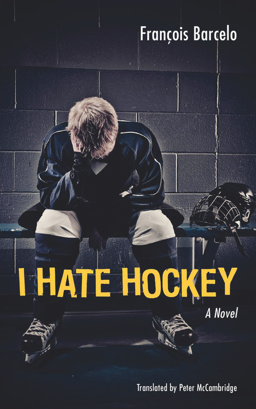 I Hate Hockey by François Barcelo, Peter McCambridge, 9781926824130
