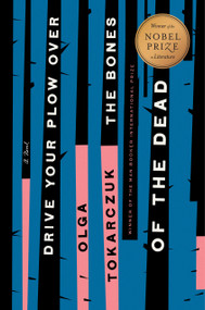 Drive Your Plow Over the Bones of the Dead (A Novel) by Olga Tokarczuk, Antonia Lloyd-Jones, 9780525541332